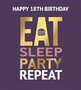 18e verjaardagskaart second nature - eat sleep party repeat