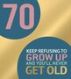 70ste verjaardagskaart second nature - keep refusing to grow up and you’ll never get old